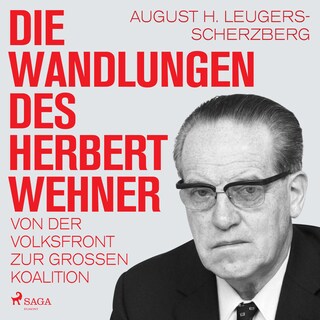 Die Wandlungen des Herbert Wehner : Von der Volksfront zur Großen Koalition als Hörbuch