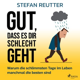 Gut, dass es dir schlecht geht - Warum die schlimmsten Tage im Leben manchmal die besten sind als Hörbuch