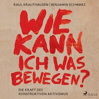 Wie kann ich was bewegen? - Die Kraft des konstruktiven Aktivismus