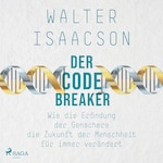 Der Codebreaker: Wie die Erfindung der Genschere die Zukunft der Menschheit für immer verändert