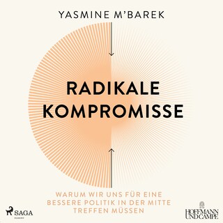 Radikale Kompromisse: Warum wir uns für eine bessere Politik in der Mitte treffen müssen als Hörbuch