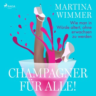 Champagner für alle! Wie man in Würde altert, ohne erwachsen zu werden als Hörbuch