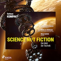 Spektrum Kompakt: Science not Fiction - Die Welt der Technik