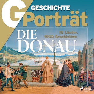 G/GESCHICHTE Porträt - Die Donau - 10 Länder, 1000 Geschichten als Hörbuch