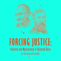Forcing Justice: Violence and Nonviolence in Selected Texts by Thoreau and Gandhi