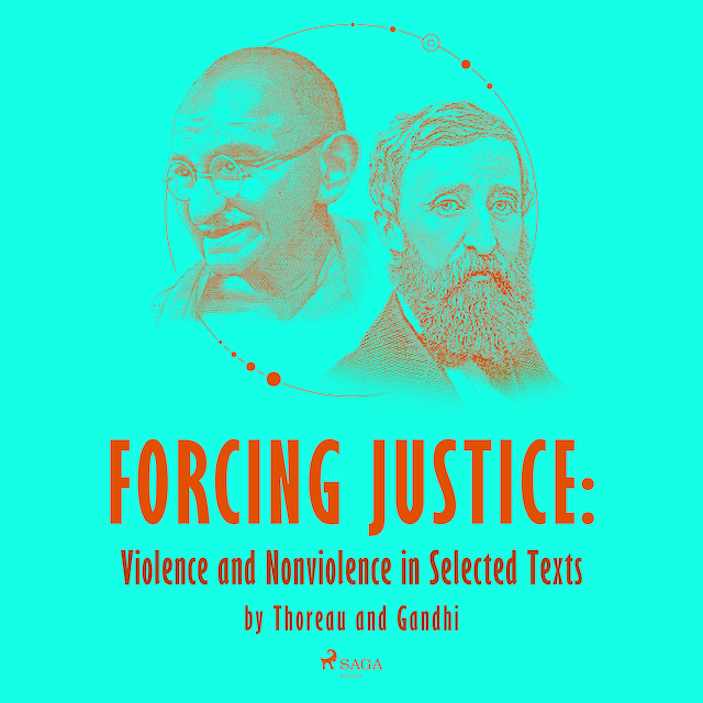 Kirjankansi teokselle Forcing Justice: Violence and Nonviolence in Selected Texts by Thoreau and Gandhi