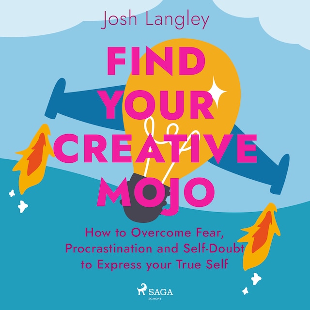 Boekomslag van Find Your Creative Mojo: How to Overcome Fear, Procrastination and Self-Doubt to Express your True Self