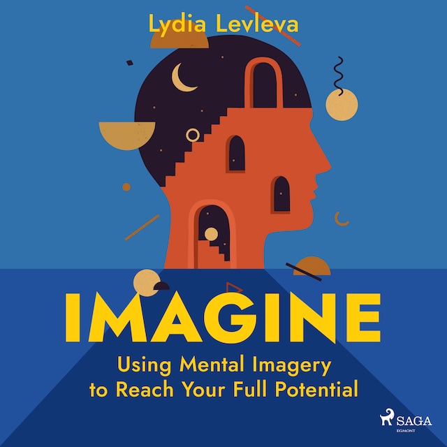 Imagine: Using Mental Imagery to Reach Your Full Potential