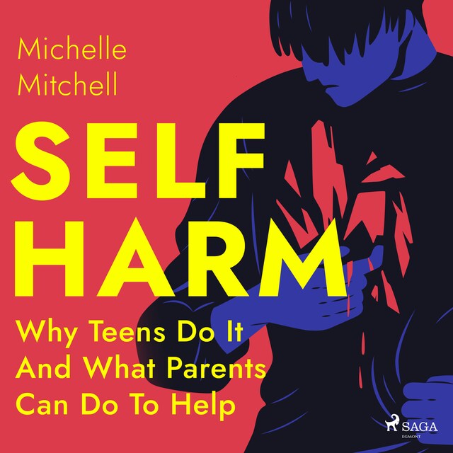 Bokomslag för Self Harm: Why Teens Do It And What Parents Can Do To Help