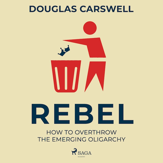 Portada de libro para Rebel: How to Overthrow the Emerging Oligarchy