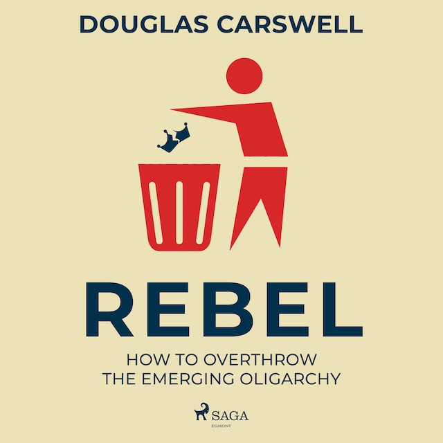 Kirjankansi teokselle Rebel: How to Overthrow the Emerging Oligarchy