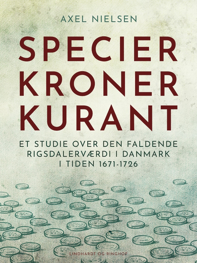 Bogomslag for Specier, kroner, kurant. Et studie over den faldende rigsdalerværdi i Danmark i tiden 1671-1726