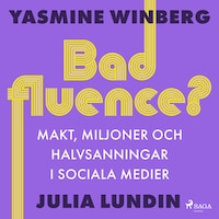 Badfluence? Makt, miljoner och halvsanningar i sociala medier