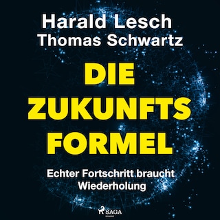 Die Zukunftsformel: Echter Fortschritt braucht Wiederholung als Hörbuch