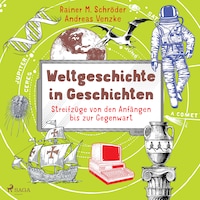 Weltgeschichte in Geschichten - Streifzüge von den Anfängen bis zur Gegenwart