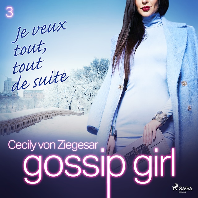 Copertina del libro per Gossip Girl, Tome 3 : Je veux tout, tout de suite