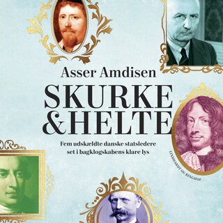 Skurke og helte - fem udskældte danske statsledere set i bagklogskabens lys bookCoverFor