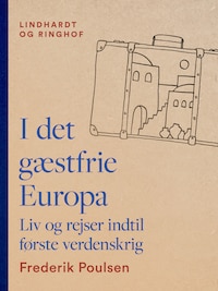 I det gæstfrie Europa. Liv og rejser indtil første verdenskrig