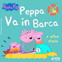 Peppa Pig - Peppa Va in Barca e altre storie