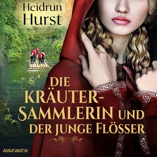 Die Kräutersammlerin und der junge Flößer als Hörbuch