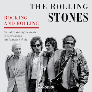 Rocking and Rolling - 60 Jahre Bandgeschichte in Gesprächen mit Martin Scholz als Hörbuch