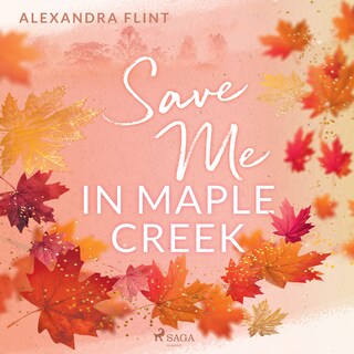 Maple–Creek–Reihe, Band 2: Save Me In Maple Creek als Hörbuch