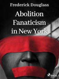 Abolition Fanaticism in New York