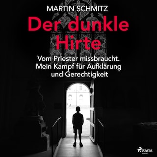 Der dunkle Hirte. Vom Priester missbraucht. Mein Kampf für Aufklärung und Gerechtigkeit als Hörbuch