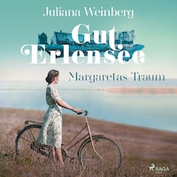 Gut Erlensee - Margaretas Traum (Das Gut am Erlensee, Band 1)