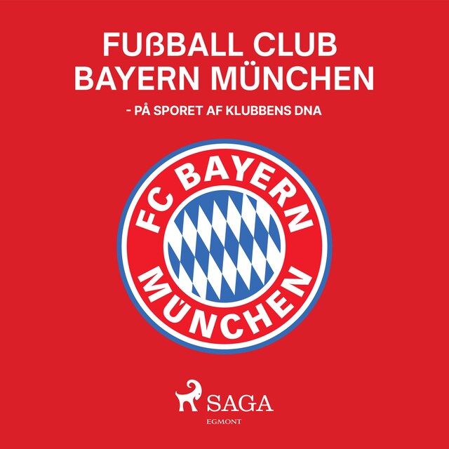 Book cover for Fußball Club Bayern München - På sporet af klubbens DNA