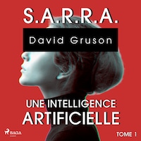S.A.R.R.A. - Tome 1 : Une Intelligence artificielle