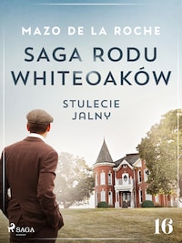 Saga rodu Whiteoaków 16 - Stulecie Jalny