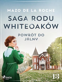 Saga rodu Whiteoaków 13 - Powrót do Jalny