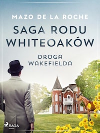 Saga rodu Whiteoaków 12 - Droga Wakefielda