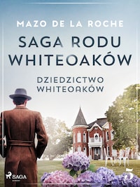 Saga rodu Whiteoaków 5 - Dziedzictwo Whiteoaków