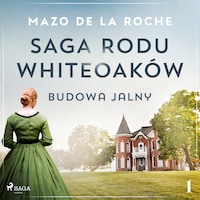 Saga rodu Whiteoaków 1 - Budowa Jalny