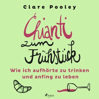 Chianti zum Frühstück: Wie ich aufhörte zu trinken und anfing zu leben als Hörbuch