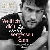 Weil ich dich nicht vergessen kann (Arrowood-Brüder, Band 1)