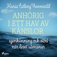 Anhörig i ett hav av känslor - igenkänning och stöd när livet utmanar