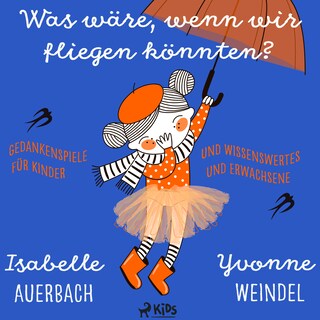 Was wäre, wenn wir fliegen könnten? Gedankenspiele und Wissenswertes für Kinder und Erwachsene als Hörbuch