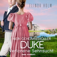 Mein geheimnisvoller Duke - Verlorene Sehnsucht