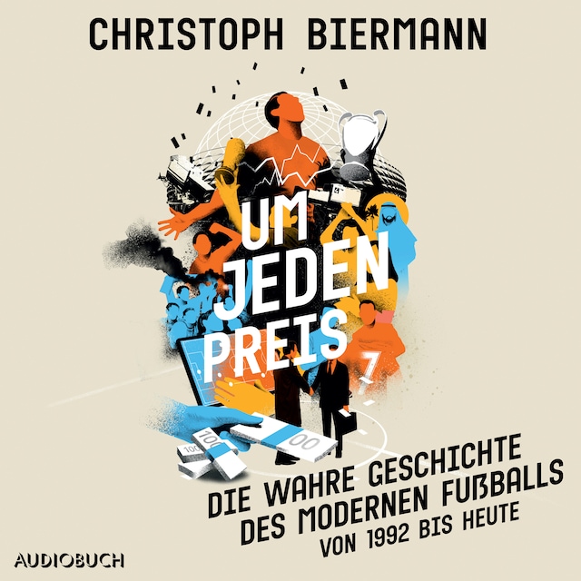 Book cover for Um jeden Preis - Die wahre Geschichte des modernen Fußballs (von 1992 bis heute)