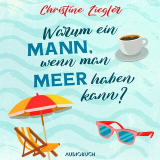Warum ein Mann, wenn man Meer haben kann? als Hörbuch