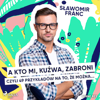 A kto mi, kuźwa, zabroni, czyli 49 przykładów na to, że można...