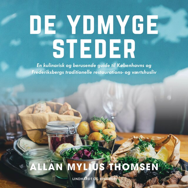 Book cover for De ydmyge steder. En kulinarisk og berusende guide til Københavns og Frederiksbergs traditionelle restaurations- og værtshusliv