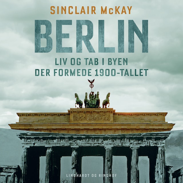 Book cover for Berlin - Liv og tab i byen der formede 1900-tallet