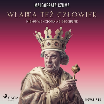 Władca też człowiek. Niekonwencjonalne biografie bookCoverFor