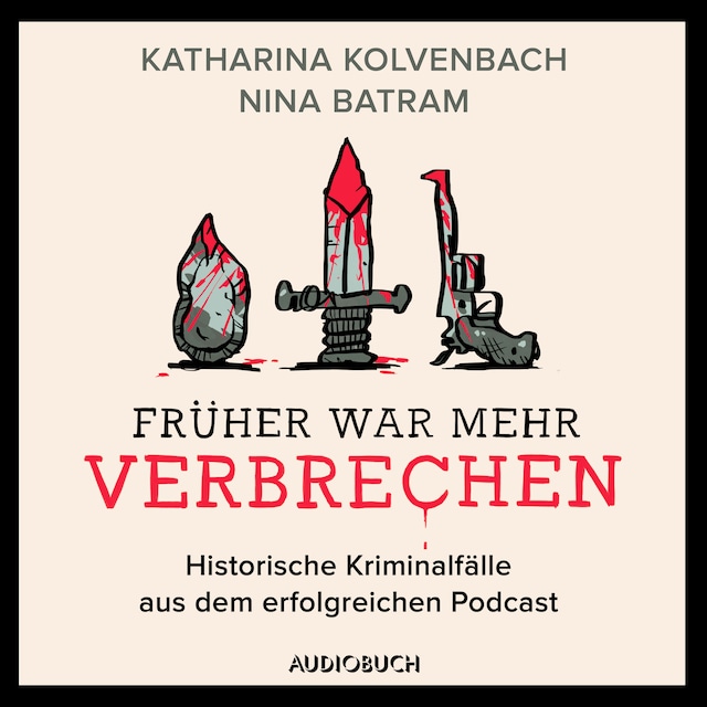 Book cover for Früher war mehr Verbrechen - Historische Kriminalfälle aus dem erfolgreichen Podcast