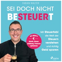 Sei doch nicht besteuert: Mit Steuerfabi die Welt der Steuern verstehen und richtig Geld sparen