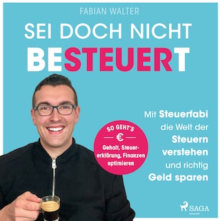 Sei doch nicht besteuert: Mit Steuerfabi die Welt der Steuern verstehen und richtig Geld sparen als Hörbuch